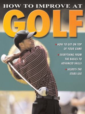 How to improve at golf : All the information you need to know to get on top of you game!