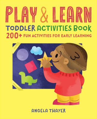 Play & learn toddler activities book : 200+ fun activities for early learning