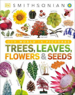 Trees, leaves, flowers & seeds : a visual encyclopedia of the plant kingdom