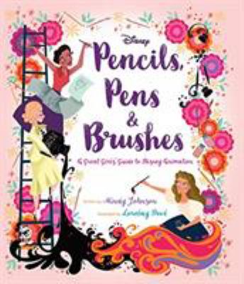 Pencils, pens & brushes : a great girls' guide to Disney animation