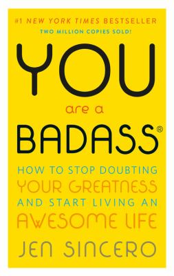 You are a badass : how to stop doubting your greatness and start living an awesome life