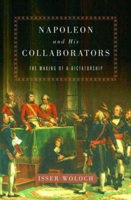 Napoleon and his collaborators : the making of a dictatorship