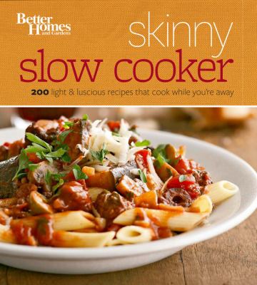 Skinny slow cooker : more than 150 calorie-smart recipes that cook while you're away.