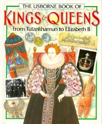 The Usborne Book of Kings & Queens : from Tutankhamun to Elizabeth II