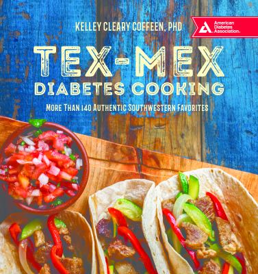 Tex-Mex diabetes cooking : more than 140 authentic Southwestern favorites