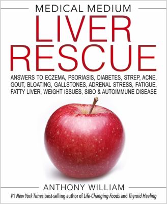 Liver rescue : answers to eczema, psoriasis, diabetes, strep, acne, gout, bloating, gallstones, adrenal stress, fatigue, fatty liver, weight issues, SIBO & autoimmune disease