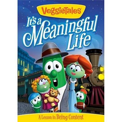 VeggieTales. It's a meaningful life.