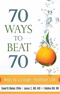 70 ways to beat 70 : keys to a longer, healthier life