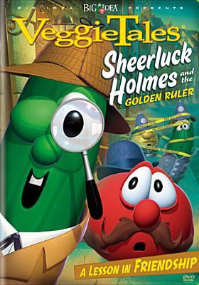 VeggieTales. : a lesson in friendship. Sheerluck Holmes and the golden ruler :