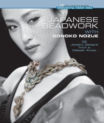 Japanese beadwork with Sonoko Nozue : 25 jewelry designs from a master artist