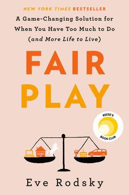 Fair play : a game-changing solution for when you have too much to do (and more life to live)