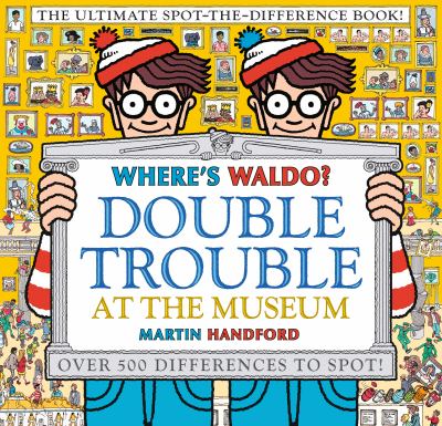 Where's Waldo? Double trouble at the museum : the ultimate spot-the-difference book