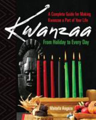 Kwanzaa : from holiday to everyday : a complete guide for making Kwanzaa a part of your life