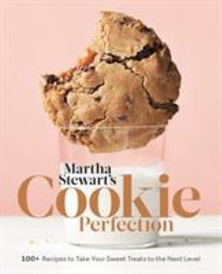 Martha Stewart's cookie perfection : 100+ recipes to take your sweet treats to the next level