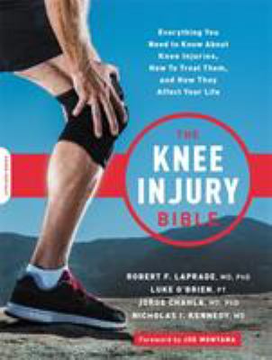 The knee injury bible : everything you need to know about knee injuries, how to treat them, and how they affect your life