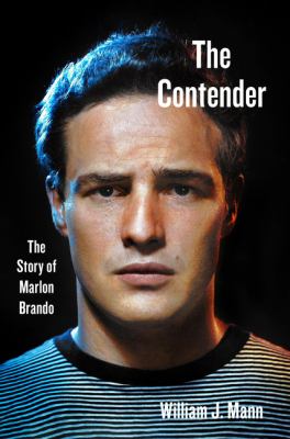 The contender : the story of Marlon Brando
