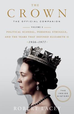 The crown. Volume 2, Political scandal, personal struggle, and the years that defined Elizabeth II (1956-1977)