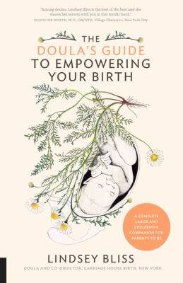The doula's guide to empowering your birth : a complete labor and childbirth companion for parents-to-be