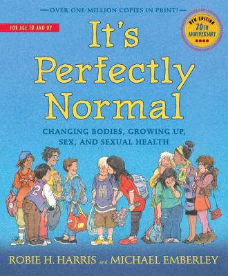 It's perfectly normal : changing bodies, growing up, sex, and sexual health