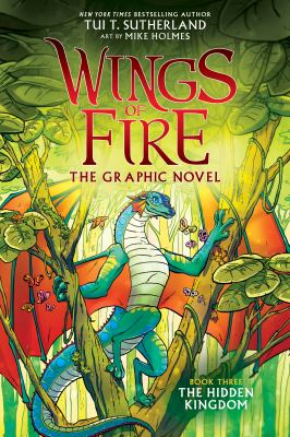 Wings of fire. : the graphic novel. Book three, The hidden kingdom