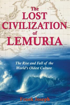 The lost civilization of Lemuria : the rise and fall of the world's oldest culture