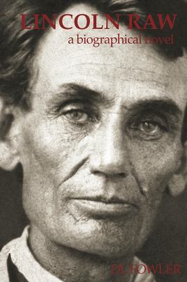 Lincoln raw : a biographical novel