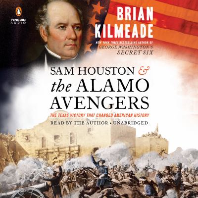 Sam Houston & the Alamo Avengers : the Texas victory that changed American history