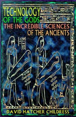 Technology of the gods : the incredible sciences of the ancients