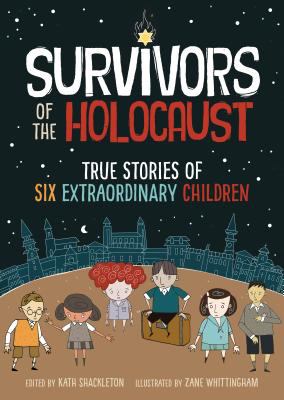 Survivors of the holocaust : true stories of six extraordinary children