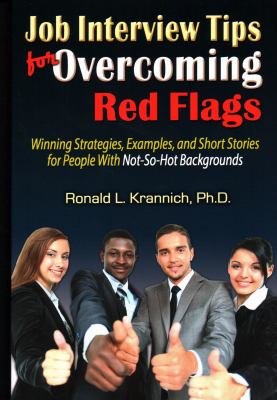 Job interview tips for overcoming red flags : winning strategies, examples, and short stories for people with not-so-hot backgrounds