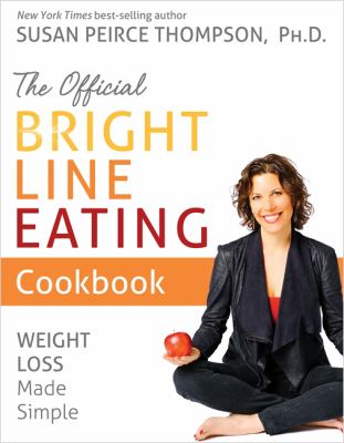 The official bright line eating cookbook : weight loss made simple