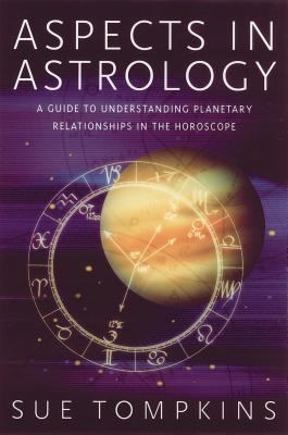 Aspects in astrology : a guide to understanding planetary relationships in the horoscope