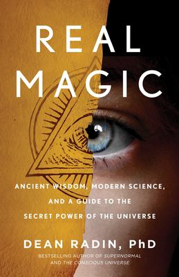 Real magic : ancient wisdom, modern science, and a guide to the secret power of the universe