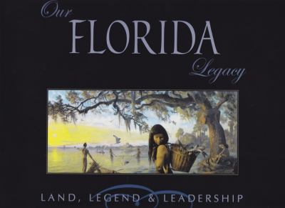 Our Florida legacy : land, legend & leadership