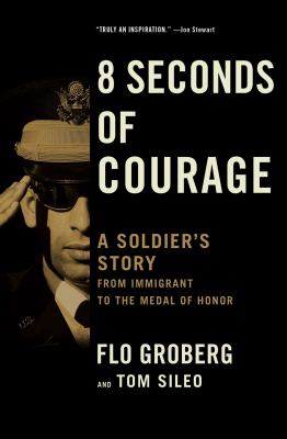 8 seconds of courage : a soldier's story, from immigrant to the Medal of Honor