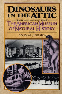 Dinosaurs in the attic : an excursion into the American Museum of Natural History