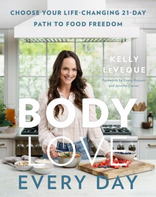 Body love every day : choose your life-changing 21-day path to food freedom