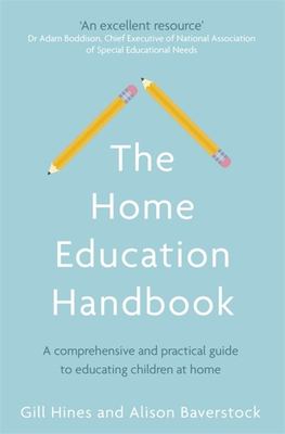 The home education handbook : a comprehensive and practical guide to educating children at home
