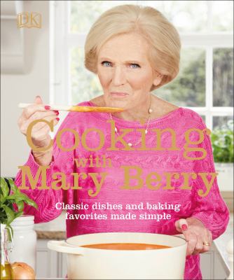 Cooking with Mary Berry : "classic dishes and baking favorites made simple."