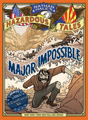 Nathan Hale's hazardous tales. Vol. 9, Major impossible