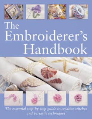 The embroiderer's handbook : the essential step-by-step guide to creative stitches and versatile techniques