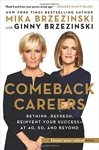 Comeback careers : rethink, refresh, reinvent your success--at 40, 50, and beyond