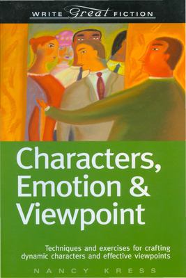 Characters, emotion & viewpoint : techniques and exercises for crafting dynamic characters and effective viewpoints