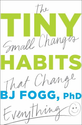 Tiny habits : + the small changes that change everything