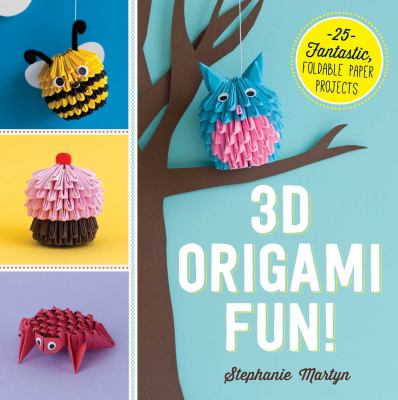 3D origami fun! : 25 fantastic foldable paper projects