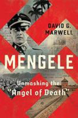 Mengele : unmasking the "Angel of Death"