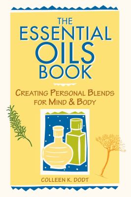 The essential oils book : creating personal blends for mind & body