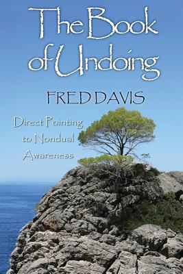 The book of undoing : direct pointing to nondual awareness