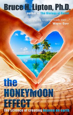 The honeymoon effect : the science of creating heaven on earth