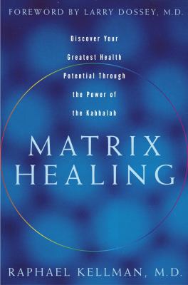 Matrix healing : discover your greatest health potential through the power of Kabbalah